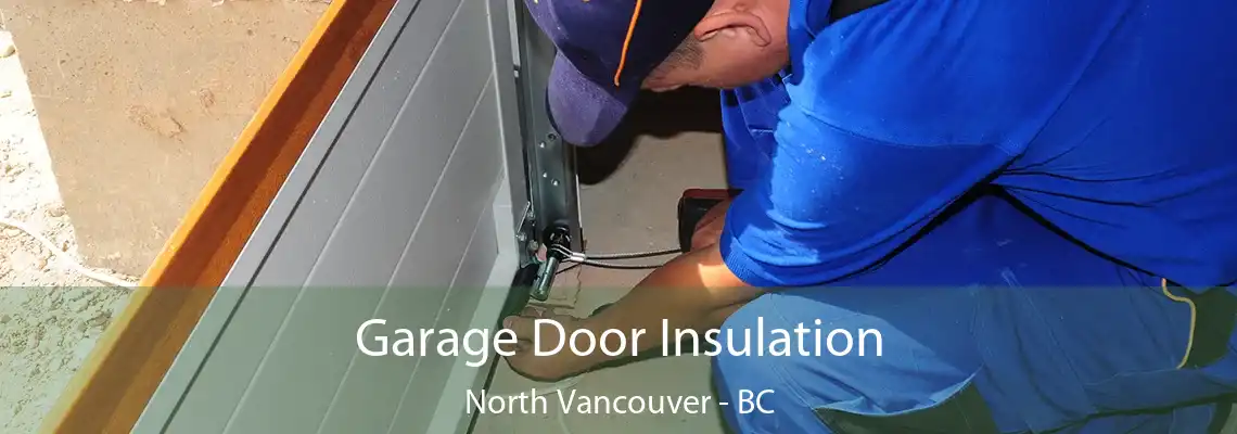 Garage Door Insulation North Vancouver - BC